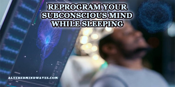 reprogram your subconscious mind while sleeping
