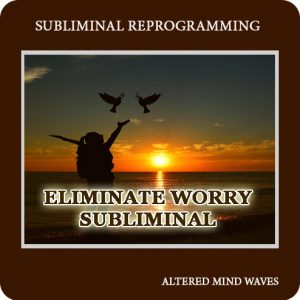 Eliminate worry subliminal