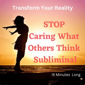 stop caring what others think subliminal